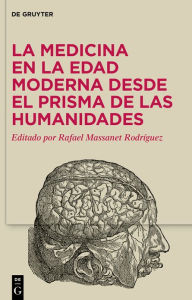 Title: La medicina en la Edad Moderna desde el prisma de las Humanidades, Author: Rafael Massanet Rodríguez