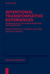 Title: Intentional Transformative Experiences: Theorizing Self-Cultivation in Religion and Esotericism, Author: Sarah Perez