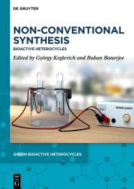 Title: Non-Conventional Synthesis: Bioactive Heterocycles, Author: György Keglevich