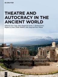 Title: Theatre and Autocracy in the Ancient World, Author: Eric Csapo