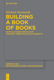 Title: Building a Book of Books: Textual Characteristics of the Early Greek Majuscule Pandects, Author: Michael Dormandy