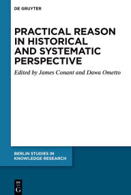 Title: Practical Reason in Historical and Systematic Perspective, Author: James Conant