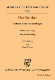 Title: Fünfzehn kleine Verserzählungen: Mit einem Anhang: Der Weinschwelg, Author: Der Stricker
