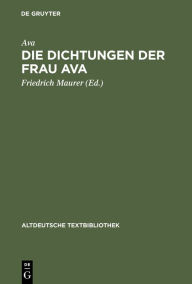 Title: Die Dichtungen der Frau Ava, Author: Friedrich Maurer