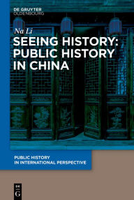 Download free ebooks in txt Seeing History: Public History in China 9783112214800 in English by LI Na 