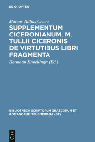 Title: Supplementum Ciceronianum. M. Tulli Ciceronis de virtutibus libri fragmenta: Praemissa sunt excerpta ex Antonii de la Sale operibus et commentationes, Author: Marcus Tullius Cicero