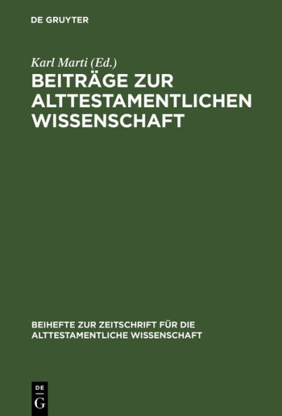 Beiträge zur alttestamentlichen Wissenschaft: Karl Budde zum siebzigsten Geburtstag am 13. April 1920 überreicht von Freunden und Schülern und in ihrem Namen