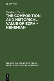 Title: The composition and historical value of Ezra - Nehemiah, Author: Charles C. Torrey
