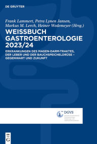 Title: Weissbuch Gastroenterologie 2023/24: Erkrankungen des Magen-Darm-Traktes, der Leber und der Bauchspeicheldrüse - Gegenwart und Zukunft, Author: Frank Lammert