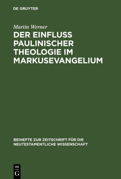 Der Einfluß paulinischer Theologie im Markusevangelium: Eine Studie zur neutestamentlichen Theologie