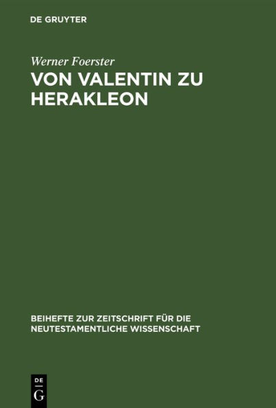 Von Valentin zu Herakleon: Untersuchungen über die Quellen und die Entwicklung des valentinianischen Gnosis