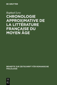 Title: Chronologie approximative de la littérature française du moyen âge, Author: Raphael Levy
