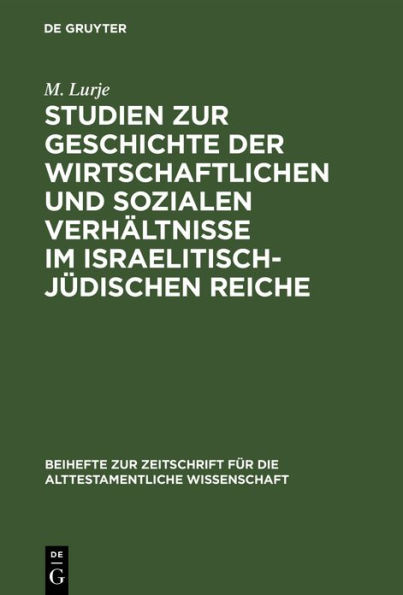 Studien zur Geschichte der wirtschaftlichen und sozialen Verhältnisse im israelitisch-jüdischen Reiche: Von der Einwanderung in Kanaan bis zum babylonischen Exil