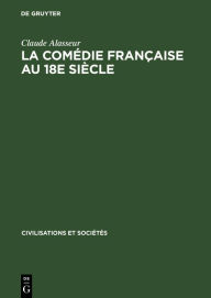 Title: La Comédie Française au 18e siècle: Étude économique, Author: Claude Alasseur