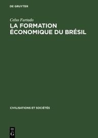 Title: La formation économique du Brésil: De l'époque coloniale aux temps modernes, Author: Celso Furtado