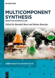 Title: Multicomponent Synthesis: Bioactive Heterocycles, Author: Basudeb Basu