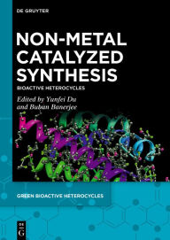 Title: Non-Metal Catalyzed Synthesis: Bioactive Heterocycles, Author: Yunfei Du