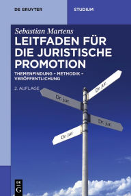 Title: Leitfaden für die juristische Promotion: Themenfindung - Methodik - Veröffentlichung, Author: Sebastian Martens
