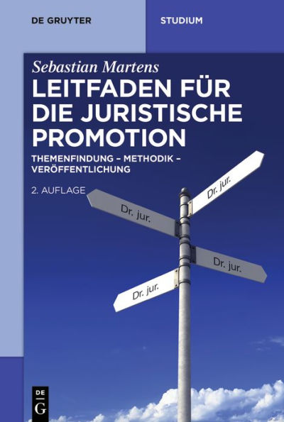 Leitfaden für die juristische Promotion: Themenfindung - Methodik - Veröffentlichung