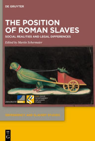 Title: The Position of Roman Slaves: Social Realities and Legal Differences, Author: Martin Schermaier