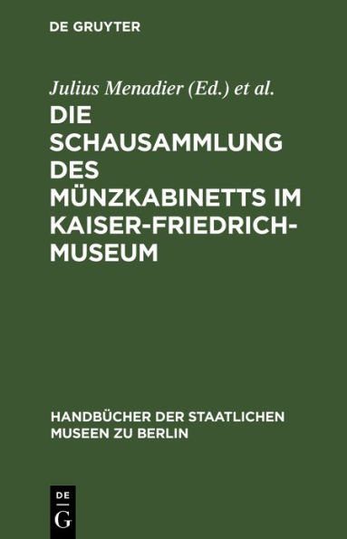 Die Schausammlung des Münzkabinetts im Kaiser-Friedrich-Museum: Eine Münzgeschichte der europäischen Staaten