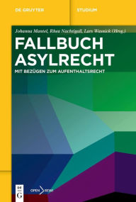 Title: Fallbuch Asylrecht: Mit Bezügen zum Aufenthaltsrecht, Author: Johanna Mantel