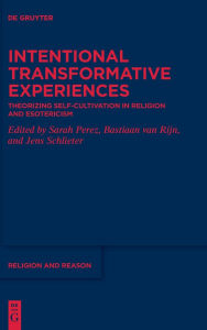 Title: Intentional Transformative Experiences: Theorizing Self-Cultivation in Religion and Esotericism, Author: Sarah Perez