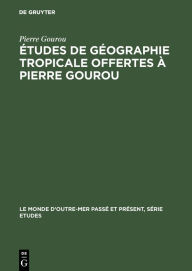 Title: Études de géographie tropicale offertes à Pierre Gourou, Author: PIERRE GOUROU