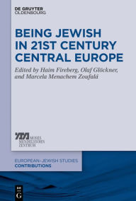 Title: Being Jewish in 21st Century Central Europe, Author: Haim Fireberg