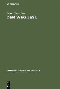 Title: Der Weg Jesu: Eine Erklärung des Markus-Evangeliums und der kanonischen Parallelen, Author: Ernst Haenchen