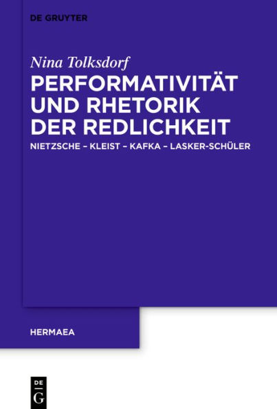 Performativität und Rhetorik der Redlichkeit: Nietzsche - Kleist Kafka Lasker-Schüler