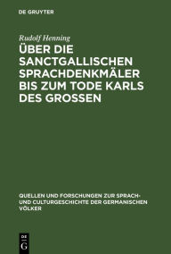 Title: Über die Sanctgallischen Sprachdenkmäler bis zum Tode Karls des Grossen, Author: Rudolf Henning