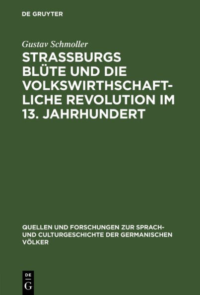 Strassburgs Blüte und die volkswirthschaftliche Revolution im 13. Jahrhundert: Rede gehalten bei Übernahme des Rectorates der Universität Strassburg am 31. October 1874