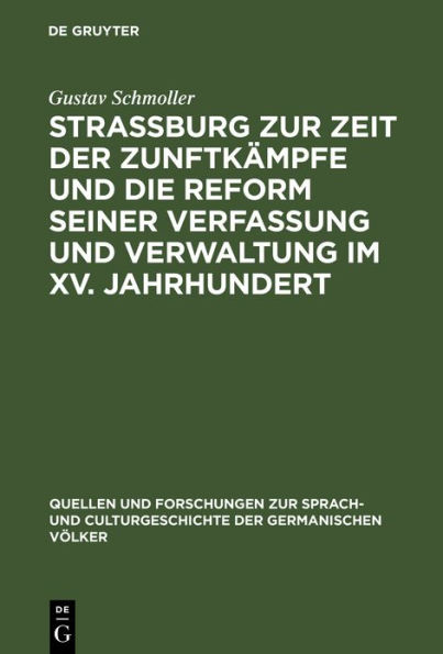 Strassburg zur Zeit der Zunftkämpfe und die Reform seiner Verfassung und Verwaltung im XV. Jahrhundert: Rede, gehalten zur Feier des Stiftungsfestes der Universität Strassburg am 1. Mai 1875 ; mit einem Anhang: enthaltend die Reformation der Stadtordnung