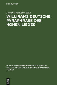 Title: Willirams deutsche Paraphrase des Hohen Liedes: Mit Einleitung und Glossar, Author: Joseph Seemüller