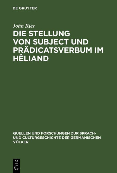 Die Stellung von Subject und Prädicatsverbum im Hêliand: Nebst einem Anhang metrischer Excurse. Ein Beitrag zur germanischen Wortstellungslehre