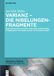 Title: Varianz - die Nibelungenfragmente: Überlieferung und Poetik des Nibelungenliedes im Übergang von Mündlichkeit zu Schriftlichkeit, Author: Jan-Dirk Müller