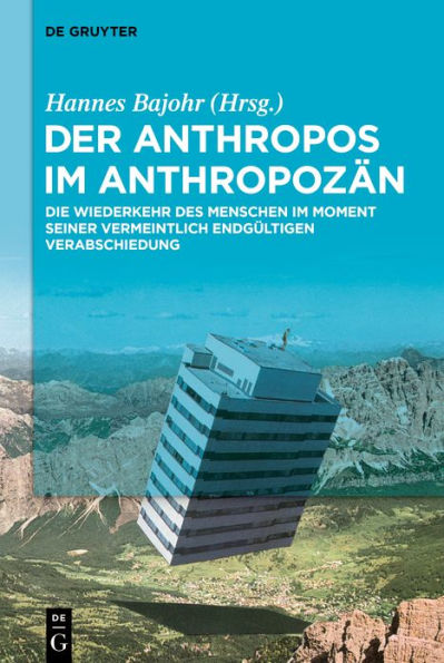 Der Anthropos im Anthropozän: Die Wiederkehr des Menschen Moment seiner vermeintlich endgültigen Verabschiedung