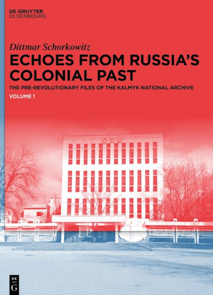 Echoes from Russia's Colonial Past: The Pre-revolutionary Files of the Kalmyk National Archive