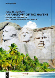 Title: An Anatomy of Tax Havens: Europe, the Caribbean and the United States of America, Author: Paul R. Beckett