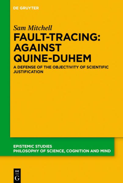 Fault-Tracing: Against Quine-Duhem: A Defense of the Objectivity Scientific Justification