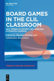 Title: Board Games in the CLIL Classroom: New Trends in Content and Language Integrated Learning, Author: Thomai Alexiou