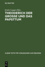 Theoderich der Grosse und das Papsttum: Die Quellen zusammengestellt nach den Ausgaben der Monumenta Germaniae Historica