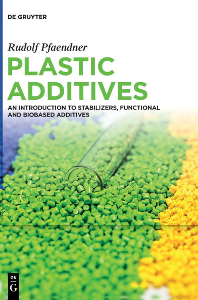 Plastic Additives: An Introduction to Stabilizers, Functional and Biobased Additives