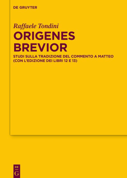 Origenes brevior: Studi sulla tradizione del Commento a Matteo (con l'edizione dei libri 12 e 13)