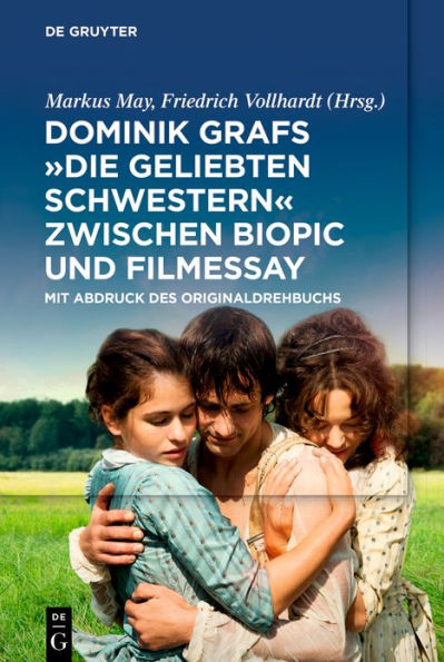 Dominik Grafs "Die geliebten Schwestern" zwischen Biopic und Filmessay: Mit Abdruck des Originaldrehbuchs