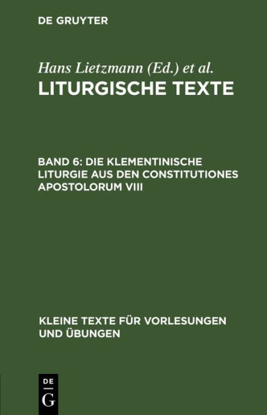 Die Klementinische Liturgie aus den Constitutiones Apostolorum VIII: Nebst Anhängen