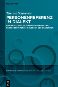 Title: Personenreferenz im Dialekt: Grammatik und Pragmatik inoffizieller Personennamen in Dialekten des Deutschen, Author: Theresa Schweden