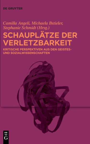 Schauplätze der Verletzbarkeit: Kritische Perspektiven aus den Geistes- und Sozialwissenschaften