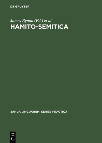 Hamito-Semitica: Proceedings of a colloquium held by the Historical Section of the Linguistics Association (Great Britain) at the School of Oriental and African Studies, Univ. of London, on the 18th, 19th and 20th of March 1970